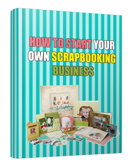 How To Start Your Own ScrapBooking Business eBook - Click Image to Close